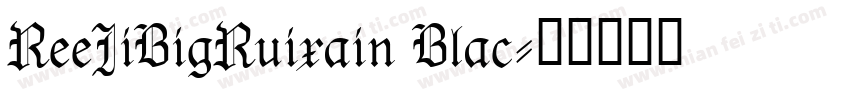 ReeJiBigRuixain Blac字体转换